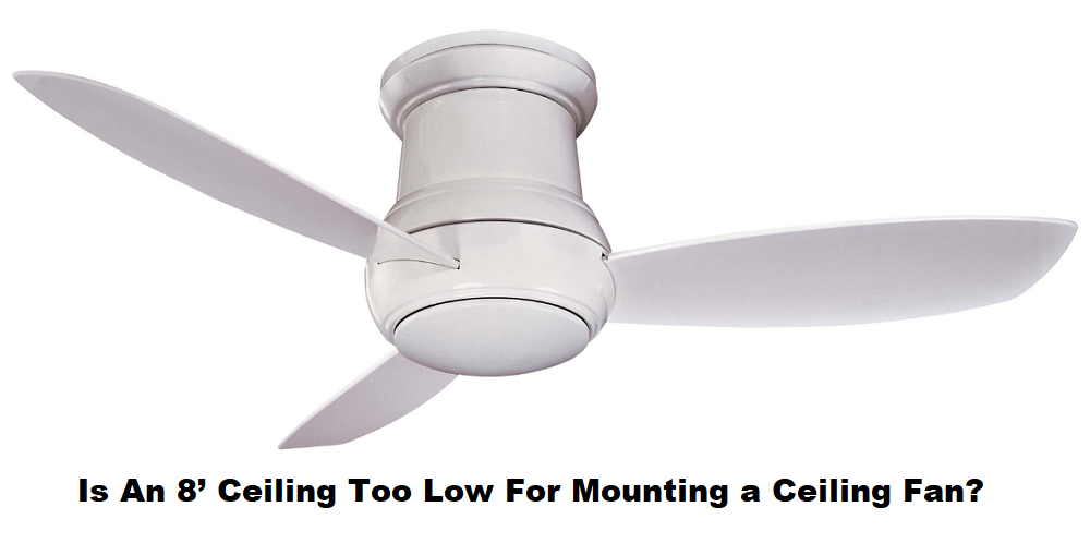 Is An 8 Ceiling Too Low For Mounting a Ceiling Fan