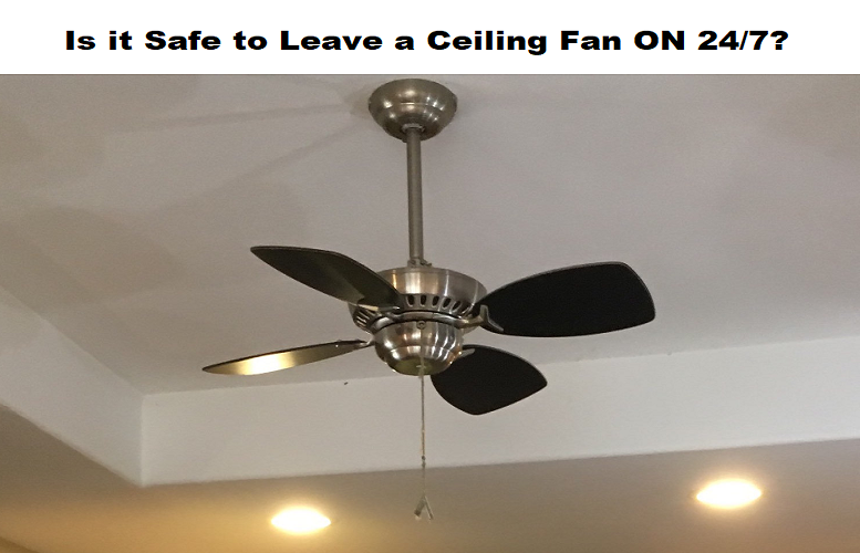 Is It Safe To Leave a Ceiling Fan On